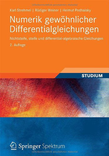 Cover for Karl Strehmel · Numerik Gewoehnlicher Differentialgleichungen: Nichtsteife, Steife Und Differential-Algebraische Gleichungen (Paperback Book) [2nd 2., Uberarb. Und Erw. Aufl. 2012 edition] (2012)
