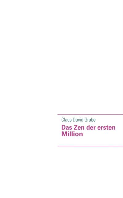 Cover for Claus David Grube · Das Zen Der Ersten  Million (Paperback Book) [German edition] (2009)