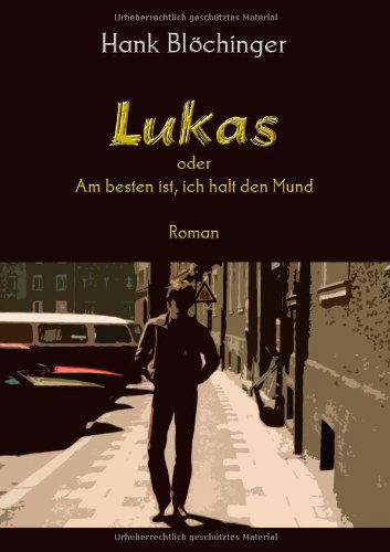 Cover for Hank Bloechinger · Lukas: oder Am besten ist, ich halt den Mund (Paperback Book) [German edition] (2009)