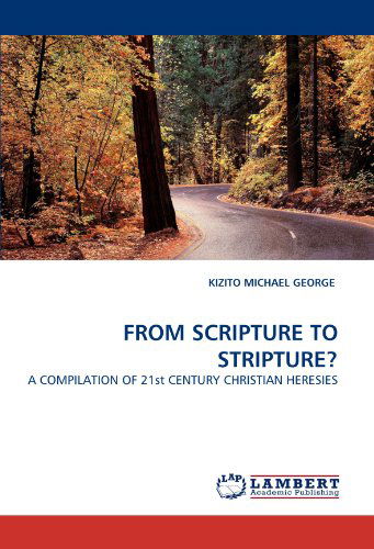 Cover for Kizito Michael George · From Scripture to Stripture?: a Compilation of 21st Century Christian Heresies (Paperback Book) (2010)