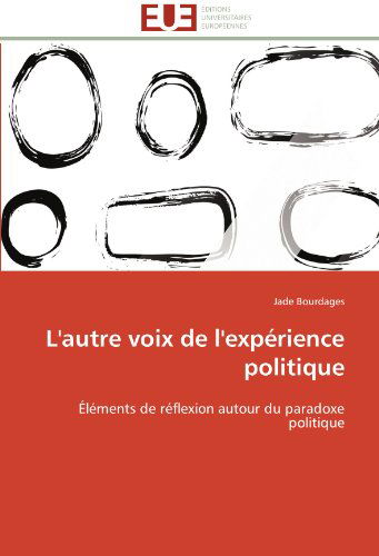 Cover for Jade Bourdages · L'autre Voix De L'expérience Politique: Éléments De Réflexion Autour Du Paradoxe Politique (Paperback Book) [French edition] (2018)