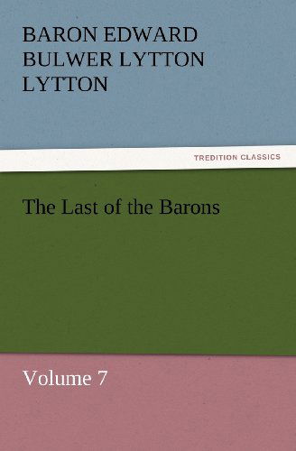 Cover for Baron Edward Bulwer Lytton Lytton · The Last of the Barons: Volume 7 (Tredition Classics) (Paperback Book) (2011)