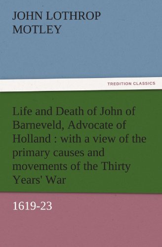 Cover for John Lothrop Motley · Life and Death of John of Barneveld, Advocate of Holland : with a View of the Primary Causes and Movements of the Thirty Years' War, 1619-23 (Tredition Classics) (Paperback Book) (2011)