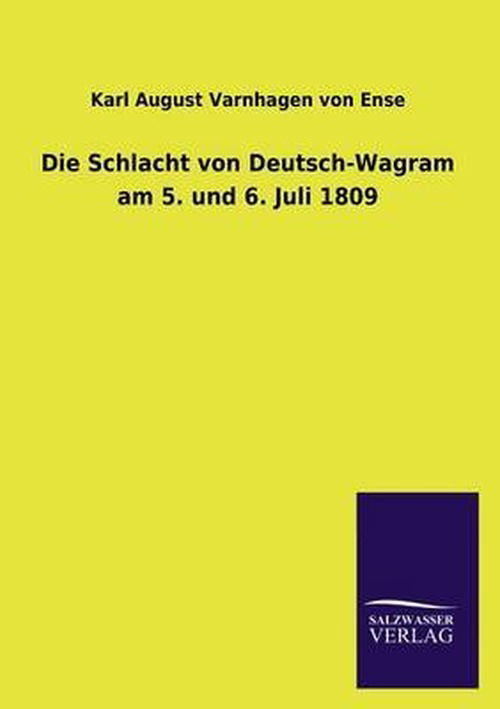 Cover for Karl August Varnhagen Von Ense · Die Schlacht Von Deutsch-wagram Am 5. Und 6. Juli 1809 (Paperback Book) [German edition] (2013)