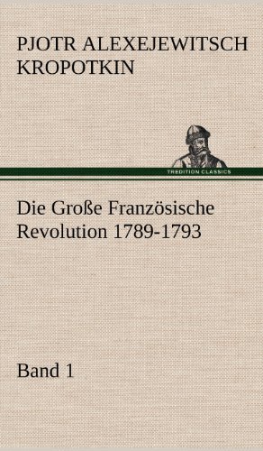 Cover for Pjotr Alexejewitsch Kropotkin · Die Grosse Franzosische Revolution 1789-1793 - Band 1 (Innbunden bok) [German edition] (2012)
