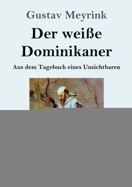 Cover for Gustav Meyrink · Der weisse Dominikaner (Grossdruck): Aus dem Tagebuch eines Unsichtbaren (Paperback Book) (2020)
