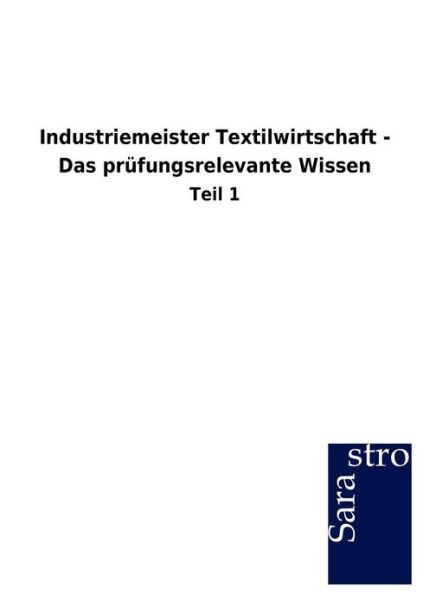 Cover for Sarastro Gmbh · Industriemeister Textilwirtschaft - Das prufungsrelevante Wissen (Paperback Book) [German edition] (2012)