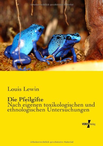 Cover for Lewin, Louis, M D · Die Pfeilgifte: Nach eigenen toxikologischen und ethnologischen Untersuchungen (Paperback Book) [German edition] (2019)