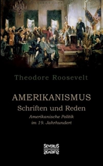 Amerikanismus - Schriften und - Roosevelt - Bøger -  - 9783963451478 - 24. marts 2021
