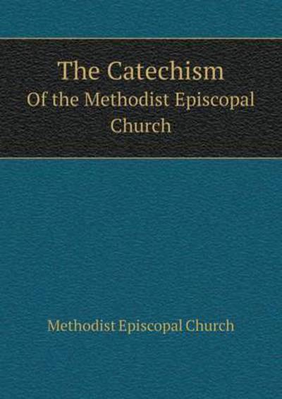 Cover for Methodist Episcopal Church · The Catechism of the Methodist Episcopal Church (Paperback Book) (2015)