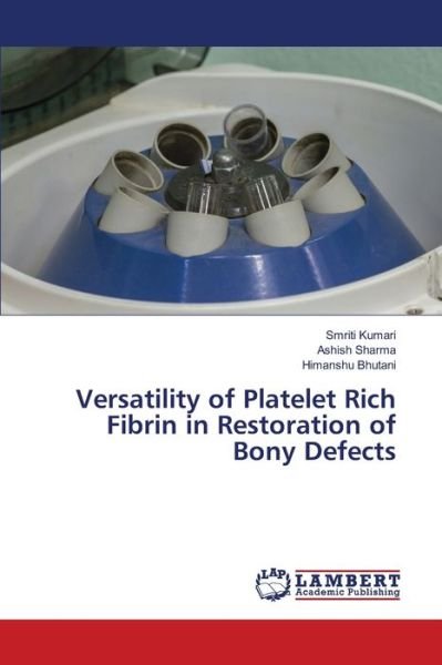 Cover for Smriti Kumari · Versatility of Platelet Rich Fibrin in Restoration of Bony Defects (Pocketbok) (2021)