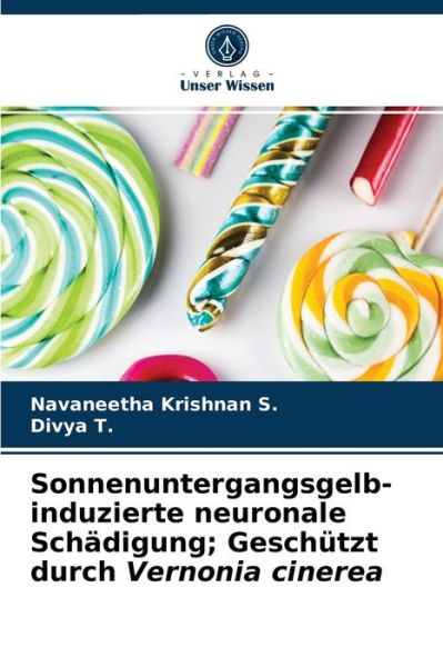 Cover for Navaneetha Krishnan S · Sonnenuntergangsgelb-induzierte neuronale Schadigung; Geschutzt durch Vernonia cinerea (Paperback Book) (2021)