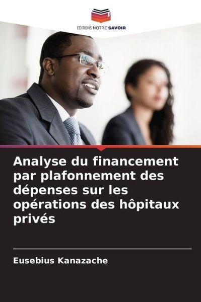 Cover for Eusebius Kanazache · Analyse du financement par plafonnement des depenses sur les operations des hopitaux prives (Pocketbok) (2021)