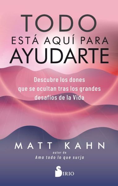 Todo Esta Aqui para Ayudarte - Matt Kahn - Książki - Editorial Sirio - 9788418000478 - 15 marca 2021