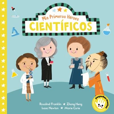 Cover for Nila Aye · Mis primeros heroes: cientificos / My First Heroes: Scientists (Board book) (2020)