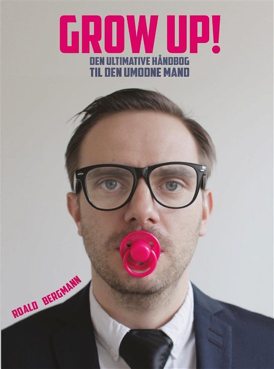 Cover for Roald Bergmann · Grow Up! (Indbundet Bog) [1. udgave] (2016)