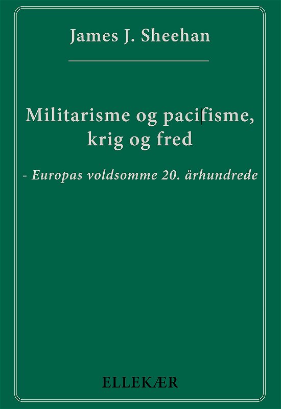 Cover for James J. Sheehan · Militarisme og pacifisme, krig og fred (Poketbok) [1:a utgåva] (2023)