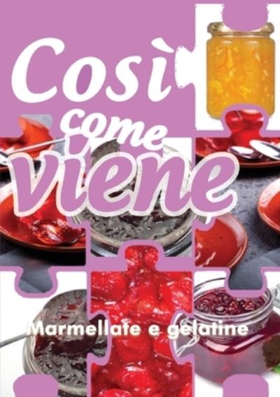 Cover for Alessandra Benassi · Cosi come viene. Marmellate e gelatine (Paperback Book) (2019)