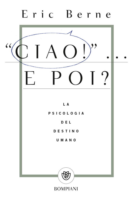 Cover for Eric Berne · Ciao!...E poi? La psicologia del destino umano (MERCH) (2017)