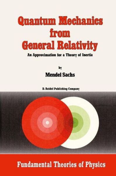 M. Sachs · Quantum Mechanics from General Relativity: An Approximation for a Theory of Inertia - Fundamental Theories of Physics (Hardcover Book) [1986 edition] (1986)