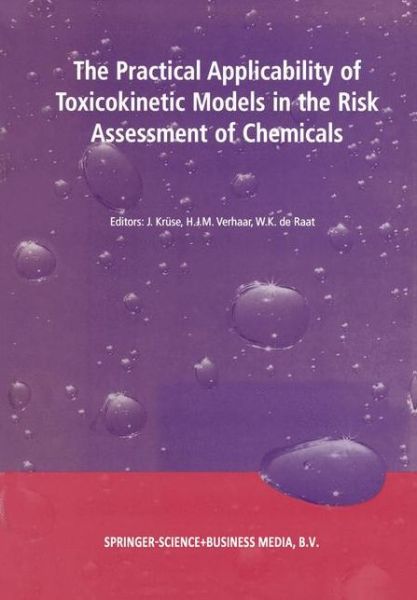 Cover for J Kruse · The Practical Applicability of Toxicokinetic Models in the Risk Assessment of Chemicals: Proceedings of the Symposium The Practical Applicability of Toxicokinetic Models in the Risk Assessment of Chemicals held in The Hague, The Netherlands, 17-18 Februar (Paperback Book) [Softcover reprint of hardcover 1st ed. 2002 edition] (2010)