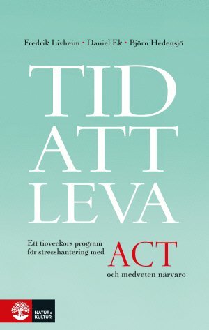 Cover for Björn Hedensjö · Tid att leva : ett tioveckors program för stresshantering med ACT och medveten närvaro (Book) (2017)