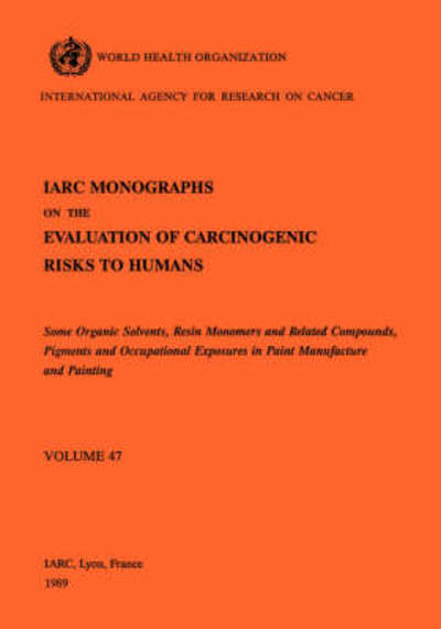 Cover for International Agency for Research on Cancer · Some Organic Solvents, Resin Monomers and Related Compounds, Pigments and Exposures in Paint Manufacturing (Iarc Monographs on the Evaluation of the Carcinogenic Risks to Humans) (V. 47) (Paperback Book) (1990)