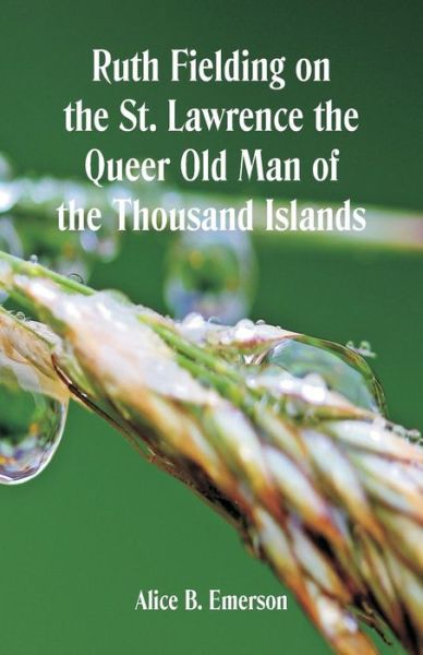 Cover for Alice B Emerson · Ruth Fielding on the St. Lawrence The Queer Old Man of the Thousand Islands (Paperback Book) (2018)