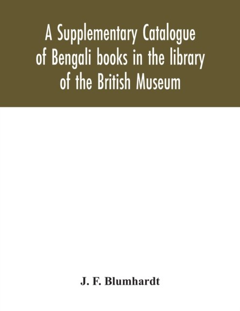 Cover for J F Blumhardt · A Supplementary Catalogue of Bengali books in the library of the British Museum (Paperback Bog) (2020)