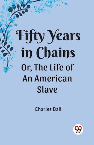 Cover for Charles Ball · Fifty Years in ChainsOr, the Life of an American Slave (Edition2023) (Paperback Book) (2023)