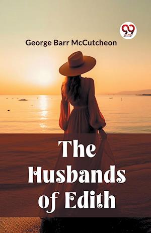 The Husbands of Edith (Edition2023) - George Barr McCutcheon - Books - Double 9 Books LLP - 9789362201478 - February 21, 2024