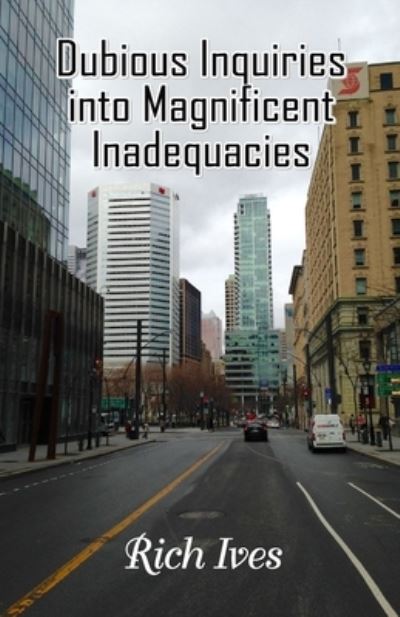 Cover for Rich Ives · Dubious Inquiries into Magnificent Inadequacies (Pocketbok) (2020)