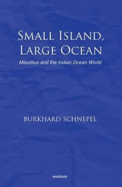 Cover for Burkhard Schnepel · Small Island, Large Ocean: Mauritius and the Indian Ocean World (Hardcover Book) (2023)