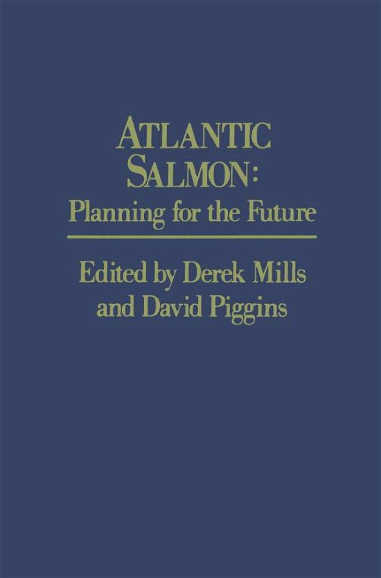 D Mills · Atlantic Salmon: Planning for the Future The Proceedings of the Third International Atlantic Salmon Symposium - held in Biarritz, France, 21-23 October, 1986 (Taschenbuch) [Softcover reprint of the original 1st ed. 1988 edition] (2011)