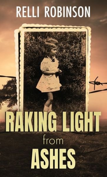 Cover for Relli Robinson · Raking Light from Ashes (Hardcover Book) (2019)
