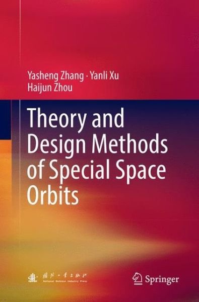 Cover for Yasheng Zhang · Theory and Design Methods of Special Space Orbits (Paperback Bog) [Softcover reprint of the original 1st ed. 2017 edition] (2018)