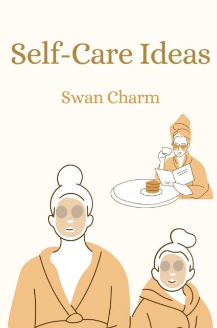 Self-Care Ideas - Swan Charm - Books - Swan Charm Publishing - 9789916628478 - February 14, 2021