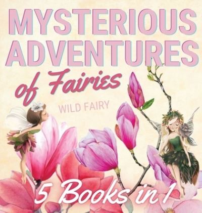 Cover for Wild Fairy · Mysterious Adventures of Fairies (Gebundenes Buch) (2021)