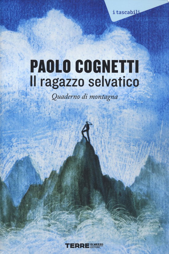 Il Ragazzo Selvatico. Quaderno Di Montagna - Paolo Cognetti - Książki -  - 9791259962478 - 