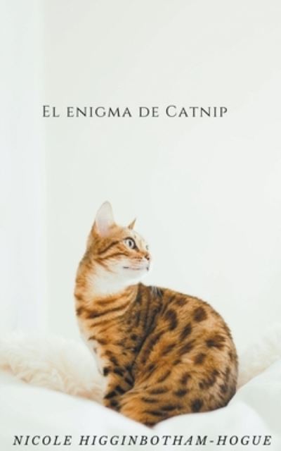 El Enigma de Catnip - Nicole Higginbotham-Hogue - Livres - Nicole Higginbotham-Hogue - 9798201432478 - 10 février 2022