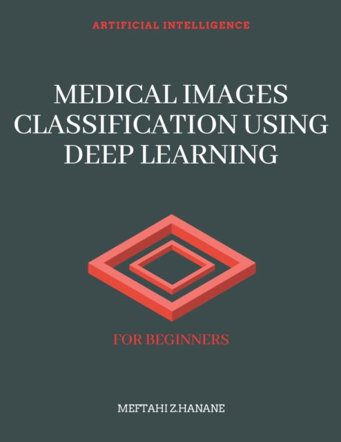 Cover for Meftahi Z Hanane · Medical Images Classification Using Deep Learning: For Beginners (Paperback Bog) (2021)