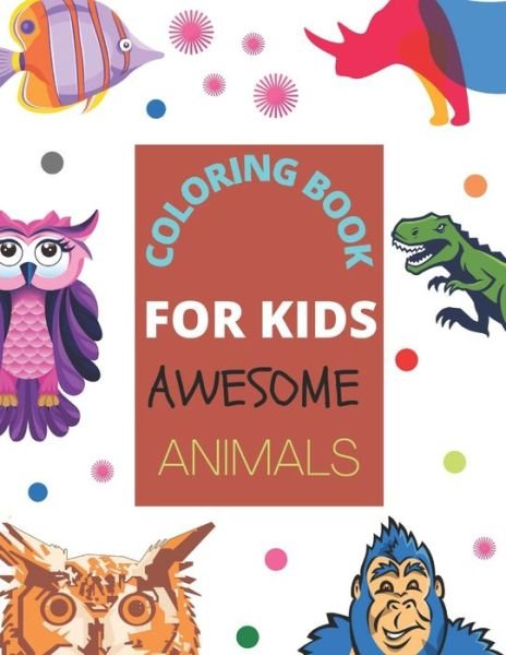 Cover for Caesar Rowse Publishing House · Coloring Book for Kids Awesome Animals: A cute coloring book of Animals for Little Kids Age 2-4, 4-8, Boys &amp; Girls, Preschool and Kindergarten (First coloring book for kids) (Paperback Bog) (2021)