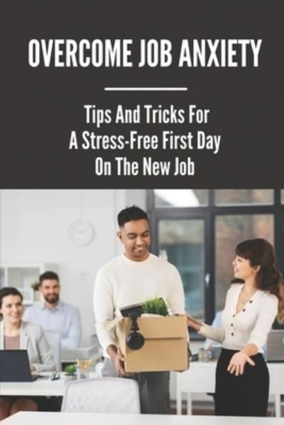 Overcome Job Anxiety - Hung Kintzel - Bücher - Independently Published - 9798543897478 - 26. Juli 2021