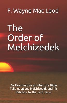 Cover for F Wayne Mac Leod · The Order of Melchizedek (Taschenbuch) (2020)