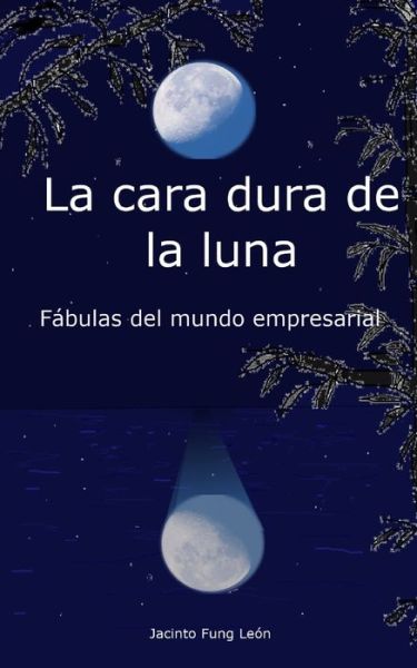 Cover for Jacinto Fung Leon · La cara dura de la Luna (Paperback Book) (2020)