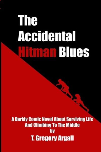 The Accidental Hitman Blues - T Gregory Argall - Böcker - Independently Published - 9798584966478 - 23 december 2020