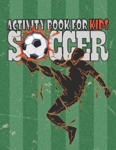 Cover for Soccer Creation · Soccer Activity Book For Kids: Funny Football Activity Book For Boys, Coloring, Maze, Sudoku and More, Birthday Gift for Soccer Player, Unique Gift for football lovers (Taschenbuch) (2020)
