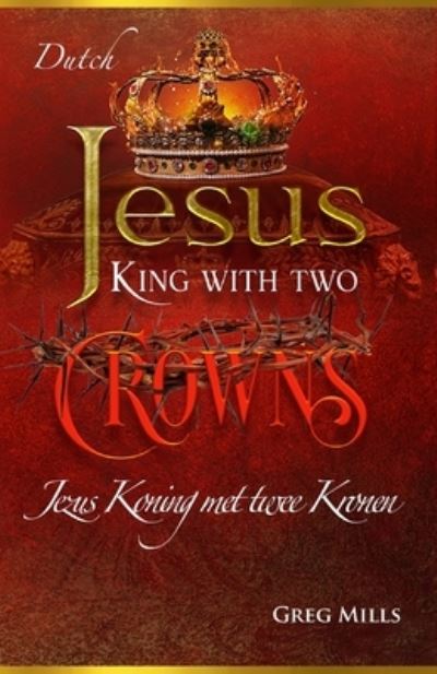 Jezus Koning Met Twee Kronen - Greg Mills - Books - Independently Published - 9798588562478 - December 30, 2020