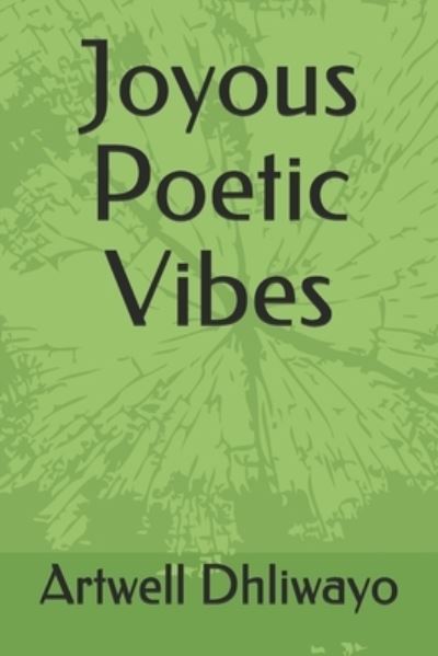 Cover for Artwell Dhliwayo · Joyous Poetic Vibes (Paperback Book) (2021)