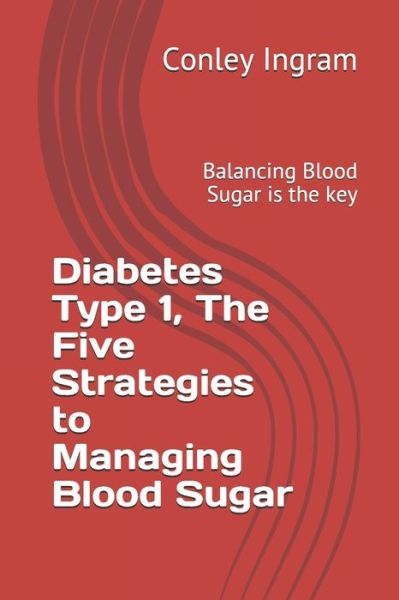 Cover for Conley Ingram · Diabetes Type 1, The Five Strategies to Managing Blood Sugar (Paperback Book) (2020)